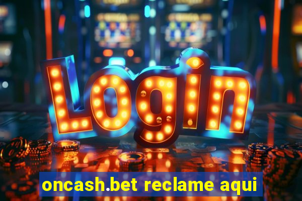 oncash.bet reclame aqui